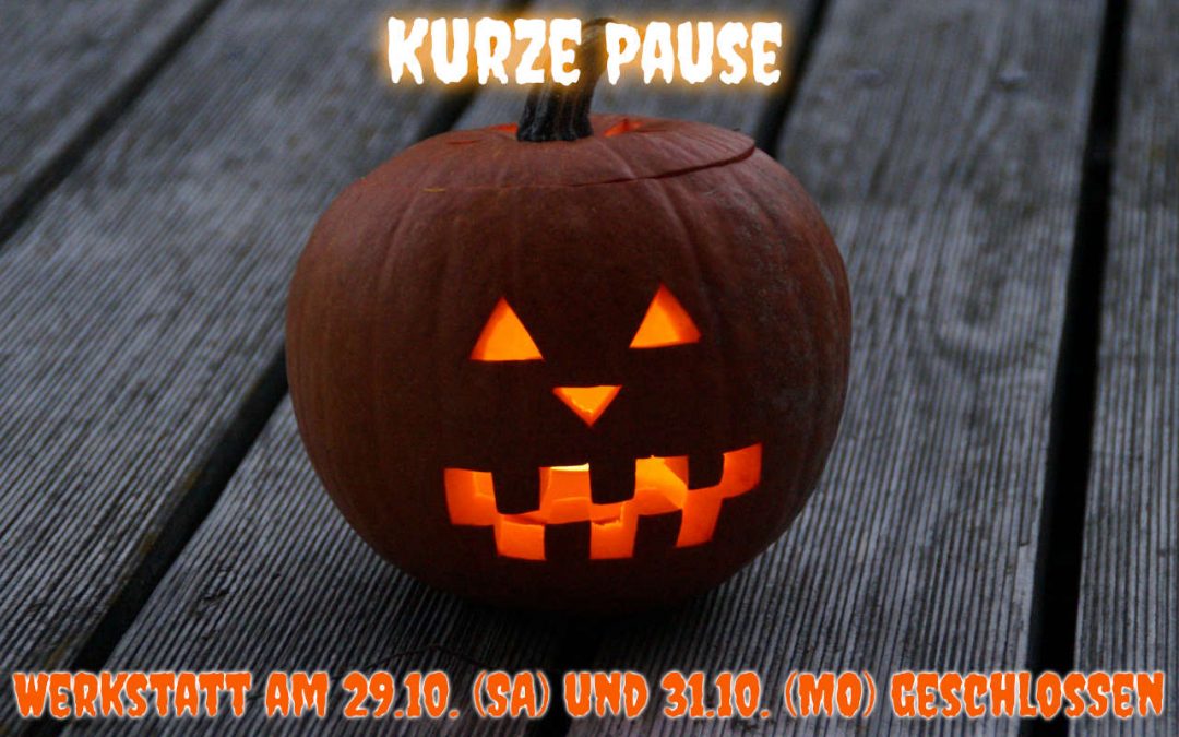 Kurze Pause – Halloween – Werkstatt am 29.10. und 31.10. geschlossen