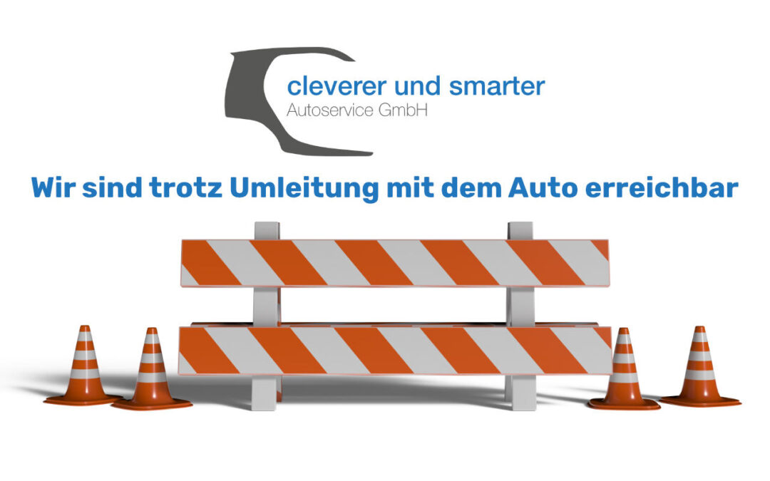 Baustelle / Umleitung – Unsere Werkstatt ist weiterhin mit dem Auto erreichbar