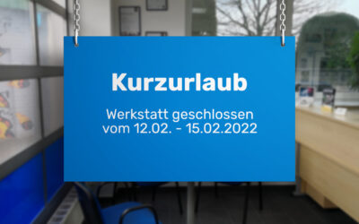 Öffnungszeiten: Kurzurlaub – Werkstatt vom 12.02. bis 15.02.2022 geschlossen